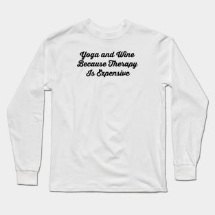 Yoga And Wine Because Therapy Is Expensive Long Sleeve T-Shirt